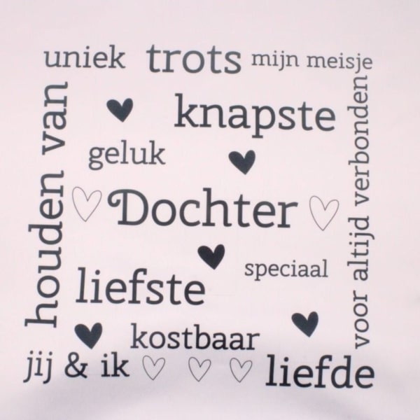 Bestel nu deze leuke kussenhoes met de tekst dochter en daarom heen allemaal woordjes die daarbij passen zoals liefste, leukste, trots enz. Tekst is naar wens aan te passen. sublimatie kussenhoes inclusief kussen